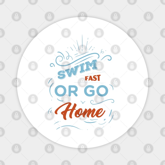 Swim Fast or Go Home - Swimming Quotes Magnet by Swimarts